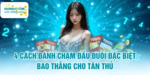 4 Cách Đánh Chạm Đầu Đuôi Đặc Biệt Bao Thắng Cho Tân Thủ
