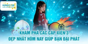 Khám Phá Các Cặp Xiên 3 Đẹp Nhất Hôm Nay Giúp Bạn Đại Phát
